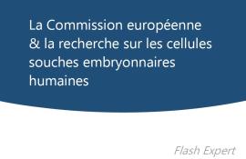 NOUVEAU ! Flash Expert - La Commission européenne et la recherche sur les cellules souches embryonnaires humaines